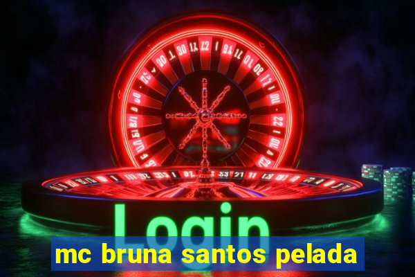 mc bruna santos pelada